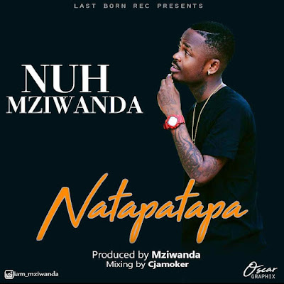 Nuh Mziwanda - Natapatapa Download Mp3 AUDIO