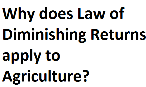 ICS FA ICom Notes Class XI Principles of Economics Why does Law of Diminishing Returns apply to Agriculture? fscnotes0