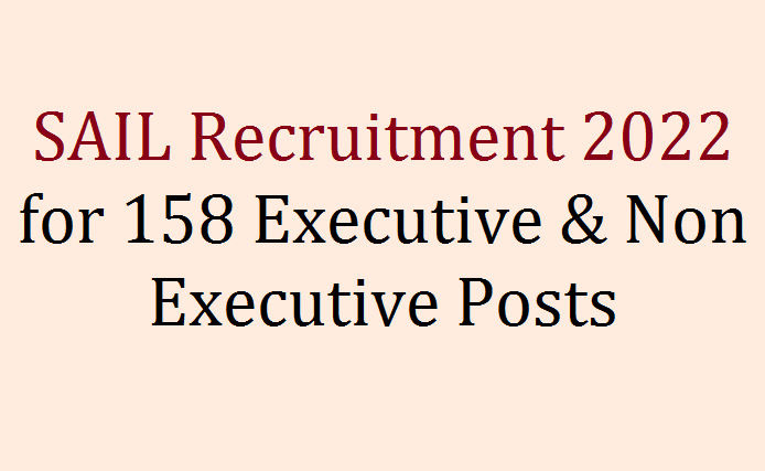 SAIL Recruitment 2022 for 158 Executive & Non Executive Posts
