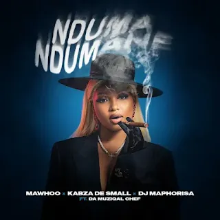 MaWhoo, Kabza De Small & DJ Maphorisa - Nduma Ndumane (feat. Da Muziqal Chef) (2023)
