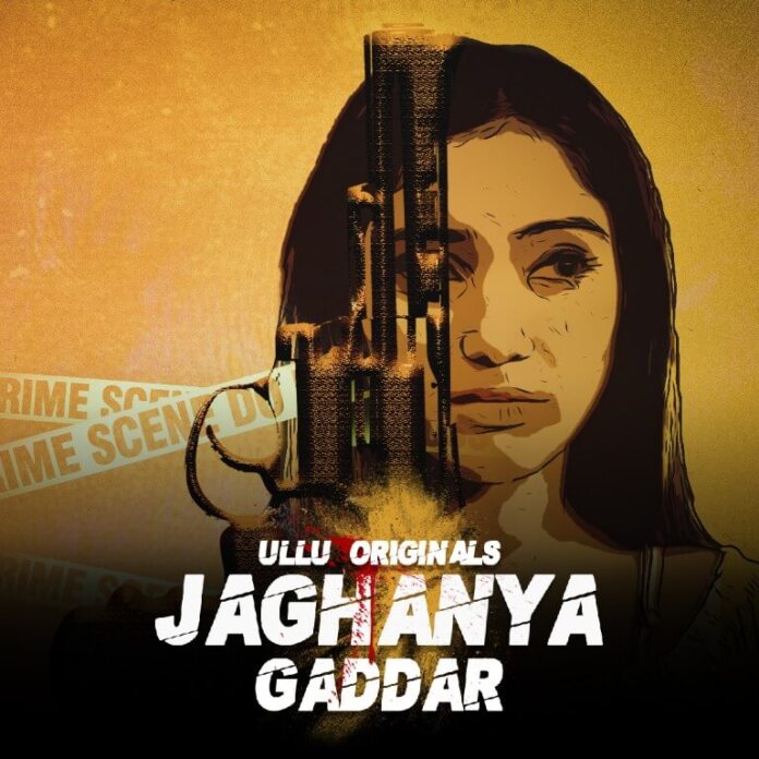 Jaghanya Gaddar Web Series on OTT platform Ullu - Here is the Ullu Jaghanya Gaddar wiki, Full Star-Cast and crew, Release Date, Promos, story, Character.