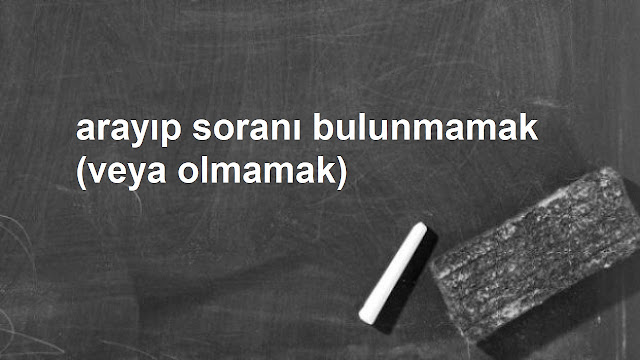 arayıp soranı bulunmamak (olmamak)