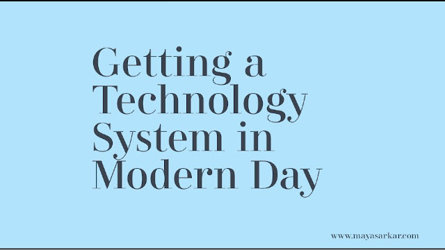 Getting a Technology System in Modern Day
