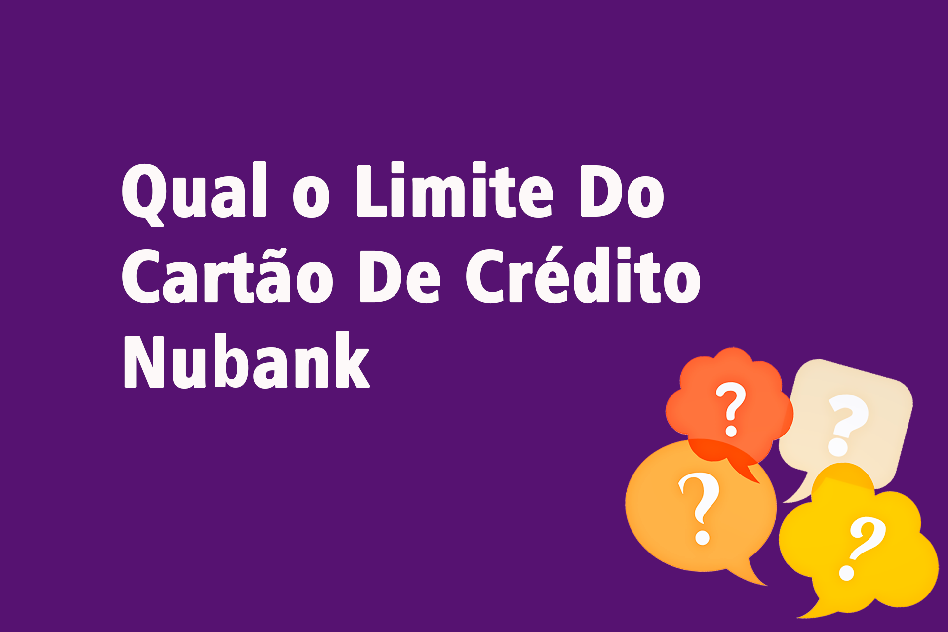 Qual o Limite Do Cartão De Crédito Nubank?