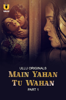 Main Yahan Tu Wahan – P01 – 2023 – Hindi Hot Web Series – UllUwebseris