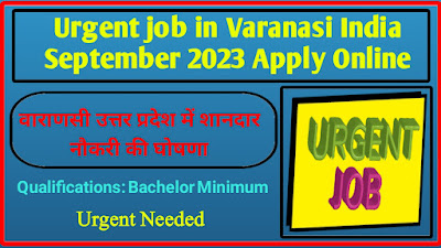 Urgent job in Varanasi India September 2023 Apply Online