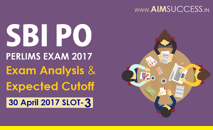 SBI PO Pre Exam Analysis 2017, Expected Cutoff 30 April 2017 3rd Slot