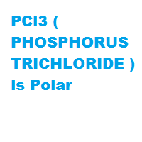 PCl3 ( PHOSPHORUS TRICHLORIDE ) is Polar