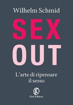 “SEX OUT - L’arte di ripensare il sesso”, il nuovo e folgorante saggio di Wilhelm Schmid