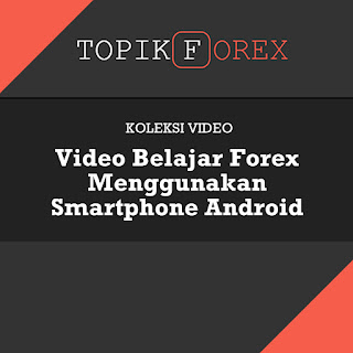 Video Panduan Belajar Forex Menggunakan Smartphone Android