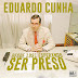 ''Desde 1991 Esperando Ser Preso'' é o nome do EP do produtor Eduardo Cunha