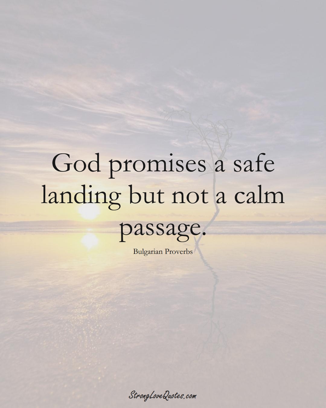 God promises a safe landing but not a calm passage. (Bulgarian Sayings);  #EuropeanSayings