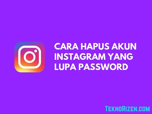 Cara Menghapus Akun Instagram Yang Lupa Password