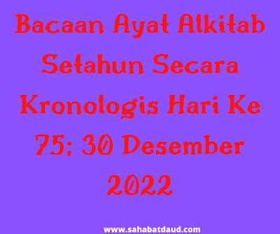 Bacaan Ayat Alkitab Harian Secara Kronologis Hari Ke 75; 30 Desember 2022