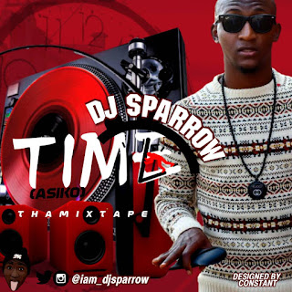 (MIXTAPE) Dj Sparrow - Time (Asiko) 'Tha Mixtape'.mp3@ladieslodgeent.