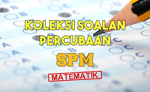 Koleksi Soalan Percubaan Matematik Spm 2020 2019 2018