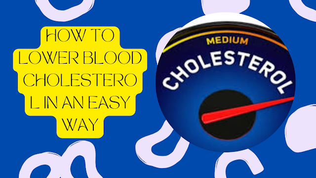 How to Lower Blood Cholesterol in an Easy Way