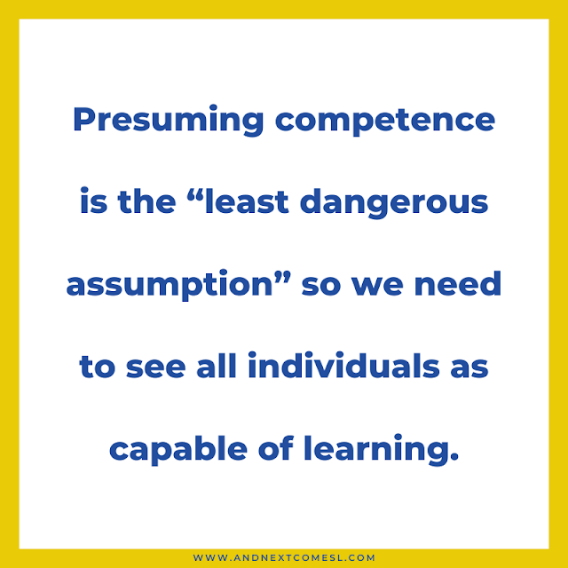 Presuming competence is the "least dangerous assumption" quote