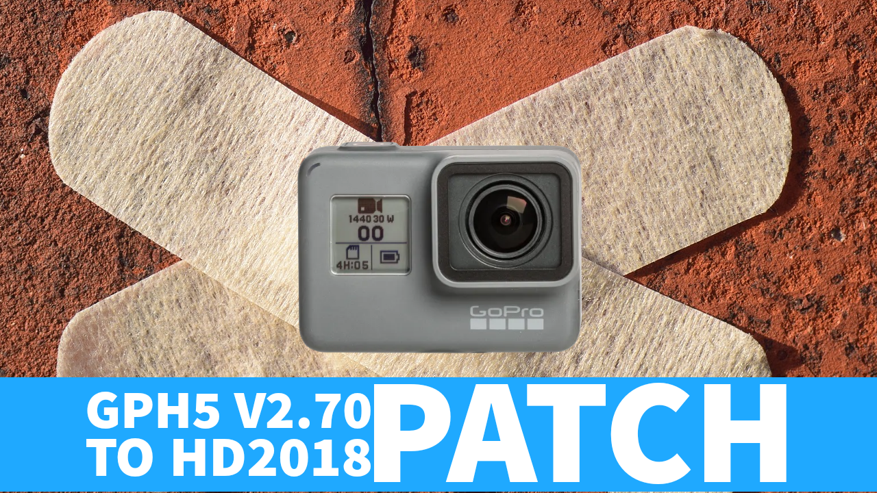 Patch GoPro Hero 5 V2.70 to GoPro Hero 2018