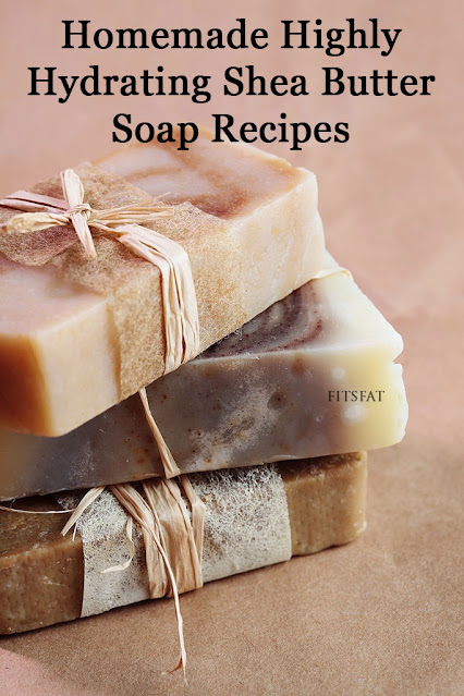 Homemade Highly Hydrating Shea Butter Soap Recipes