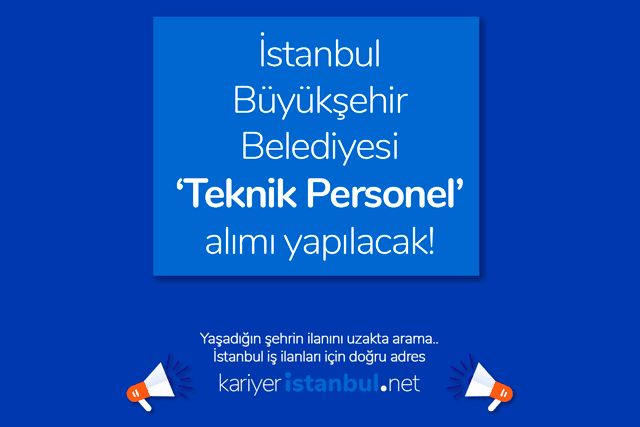 İstanbul Büyükşehir Belediyesi teknik personel alımı yapacak. Kariyer iBB teknik personel ilanı kriterleri neler? İBB iş ilanları kariyeristanbul.net'te!