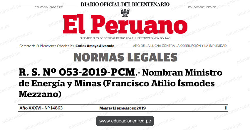 R. S. Nº 053-2019-PCM - Nombran Ministro de Energía y Minas (Francisco Atilio Ísmodes Mezzano) www.pcm.gob.pe