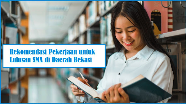 Rekomendasi Pekerjaan untuk Lulusan SMA di Daerah Bekasi