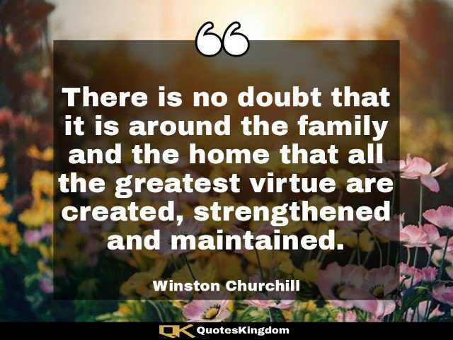 Family caption. Family thought. There is no doubt that it is around the family and the home that all the ...