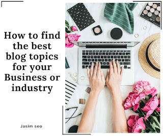 How to find the best blog topics for your Business or industry