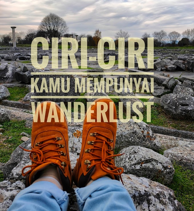 Ciri-Ciri Kamu Mempunyai Wanderlust