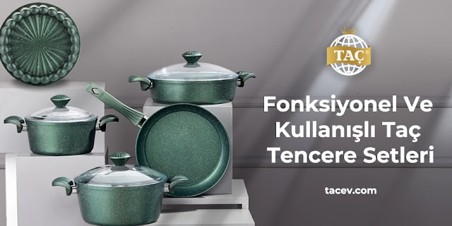 Fonksiyonel ve Kullanışlı Taç Tencere Setleri