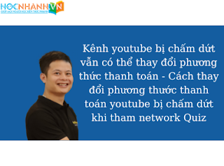 Kênh youtube bị chấm dứt vẫn có thể thay đổi phương thức thanh toán - Cách thay đổi phương thước thanh toán youtube bị chấm dứt khi tham network Quiz