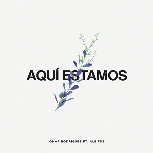 Omar Rodriguez Music – Aquí Estamos (Feat.Ale Fdz) (Single) 2023