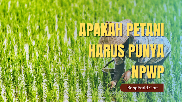 Apakah Petani Harus Punya NPWP