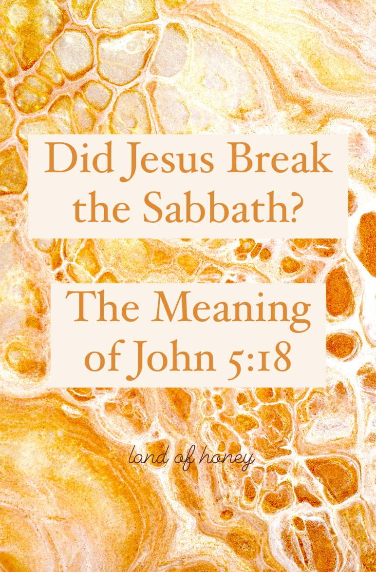 Did Jesus Break the Sabbath? The Meaning of John 5:18 | Land of Honey