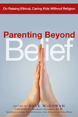 Parenting Beyond Belief: On Raising Ethical, Caring Kids Without Religion - Dale McGowan