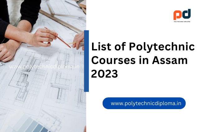 List of Polytechnic Courses in Assam 2023