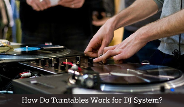 How Do Turntables Work for DJ System?