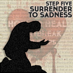 How To Heal Heartache In 20 Steps, Step Five: Surrender to Sadness