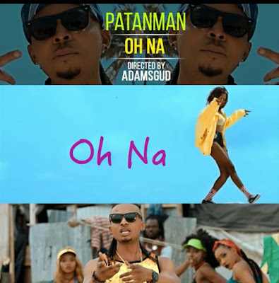  AUDIO + VIDEO: Patanman - Oh Na (Dir. ADamsGud) l @ipatanman