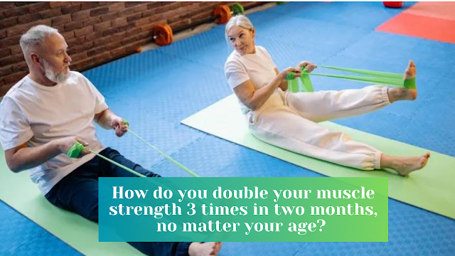 How do you double your muscle strength 3 times in two months, no matter your age?