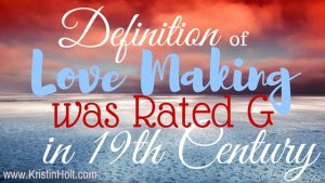 Kristin Holt | Definition of Love Making was Rated G in the 19th Century