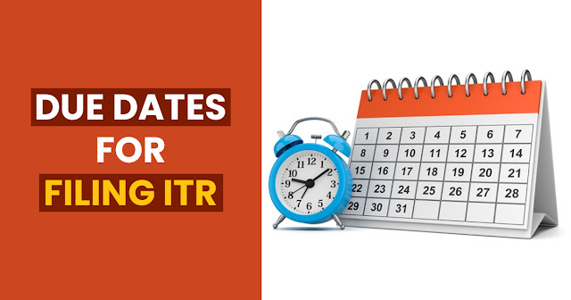 Due Dates For Filing ITR