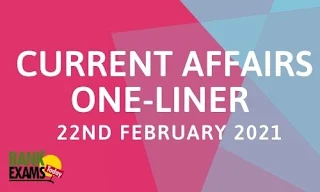 Current Affairs One-Liner: 22nd February 2021