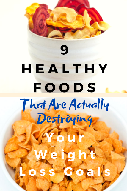 9 Healthy Foods That Are Actually Destroying Your Weight Loss Goals