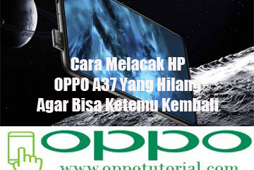 √ Cara Melacak Hp Oppo A37 Yang Hilang Biar Dapat Ketemu Kembali