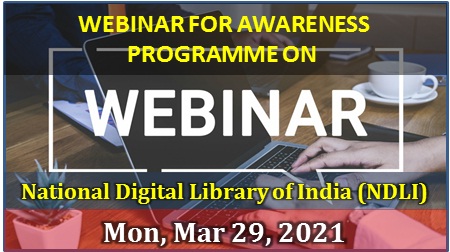 Webinar for Awareness Programme on National Digital Library of India (NDLI) Date - Mar 29, 2021