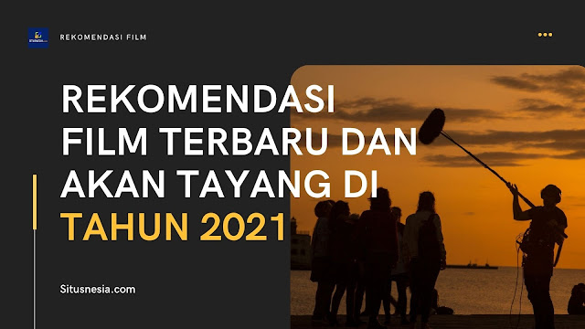 Rekomendasi Film yang Akan Tayang di Tahun 2021