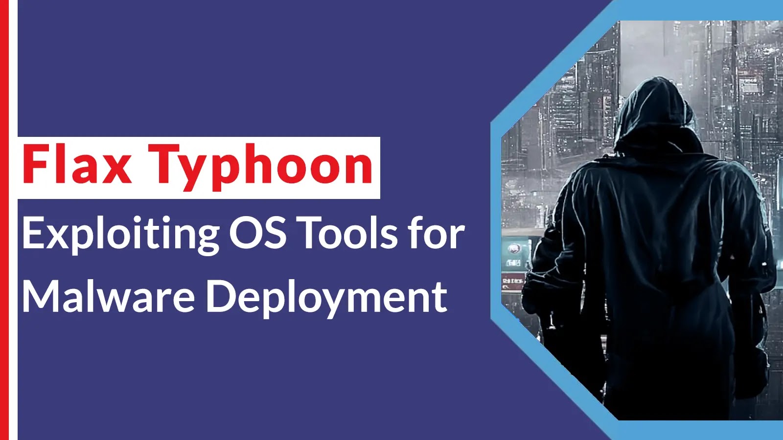 Flax Typhoon Group Abusing Built-in Operating System Tools to Deploy Malware