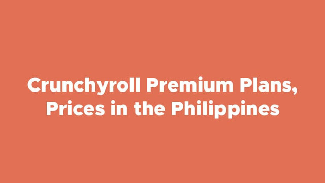 Crunchyroll Premium Plans, Prices in the Philippines (2024)